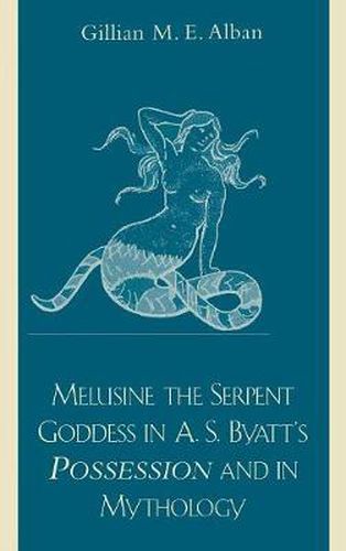 Melusine The Serpent Goddess in A. S. Byatt's Possession and in Mythology