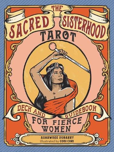 The Sacred Sisterhood Tarot: Deck and Guidebook for Fierce Women