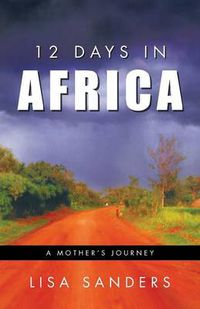 Cover image for 12 Days in Africa: A Mother's Journey