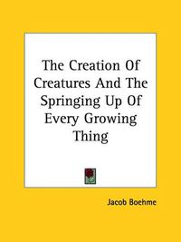 Cover image for The Creation of Creatures and the Springing Up of Every Growing Thing