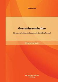 Cover image for Grenzwissenschaften: Neuromarketing in Bezug auf die AIDA Formel