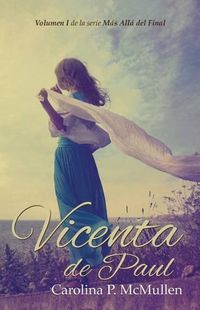 Cover image for Vicenta de Paul (en espanol): Volumem I de la serie Mas Alla del Final