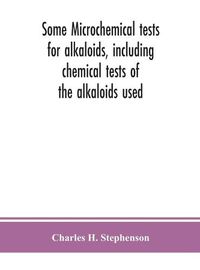 Cover image for Some microchemical tests for alkaloids, including chemical tests of the alkaloids used