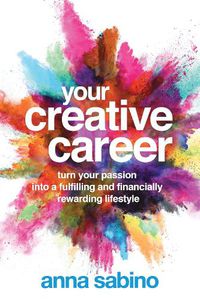 Cover image for Your Creative Career: Turn Your Passion into a Fulfilling and Financially Rewarding Lifestyle