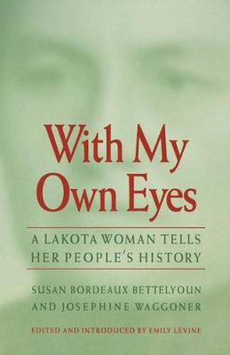 Cover image for With My Own Eyes: A Lakota Woman Tells Her People's History