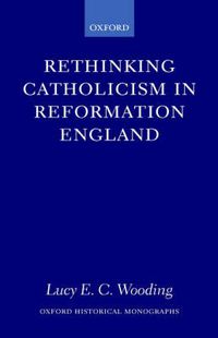 Cover image for Rethinking Catholicism in Reformation England