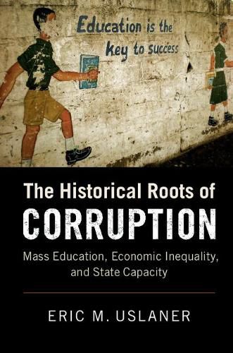 Cover image for The Historical Roots of Corruption: Mass Education, Economic Inequality, and State Capacity