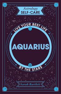 Cover image for Astrology Self-Care: Aquarius: Live your best life by the stars