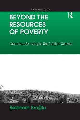 Cover image for Beyond the Resources of Poverty: Gecekondu Living in the Turkish Capital