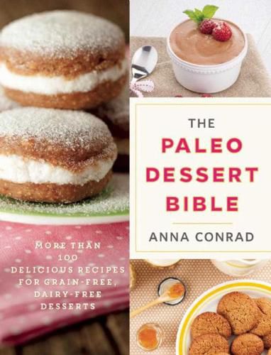 Cover image for The Paleo Dessert Bible: More Than 100 Delicious Recipes for Grain-Free, Dairy-Free Desserts