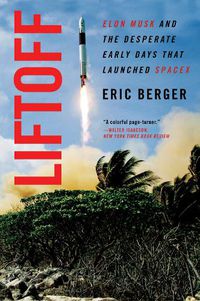 Cover image for Liftoff: The Desperate Early Days of SpaceX, and the Launching of a New Era