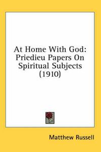 Cover image for At Home with God: Priedieu Papers on Spiritual Subjects (1910)