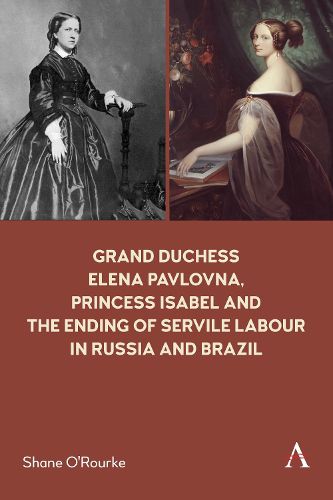 Cover image for Grand Duchess Elena Pavlovna, Princess Isabel and the Ending of Servile Labour in Russia and Brazil