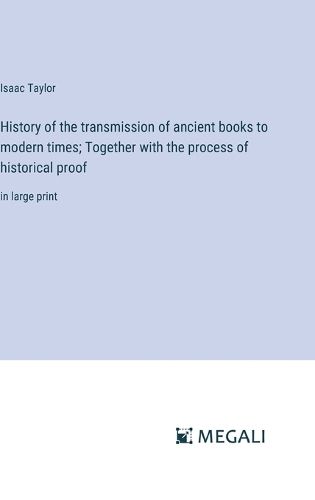 Cover image for History of the transmission of ancient books to modern times; Together with the process of historical proof