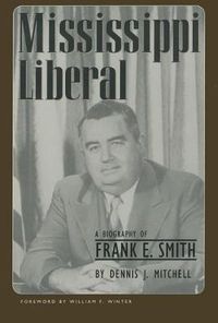 Cover image for Mississippi Liberal: A Biography of Frank E. Smith.