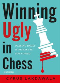 Cover image for Winning Ugly in Chess: Playing Badly is No Excuse for Losing