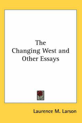 Cover image for The Changing West and Other Essays