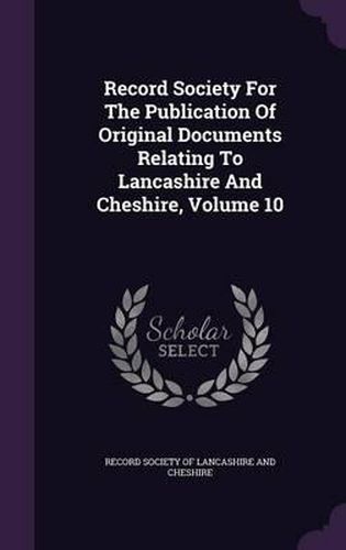 Cover image for Record Society for the Publication of Original Documents Relating to Lancashire and Cheshire, Volume 10