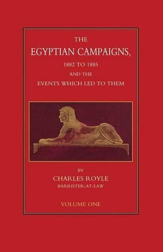 EGYPTIAN CAMPAIGNS, 1882-1885 AND THE EVENTS WHICH LED TO THEM Volume One