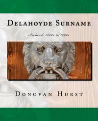 Cover image for Delahoyde Surname: Ireland: 1600s to 1900s