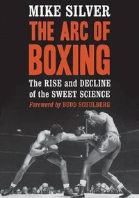 Cover image for The Arc of Boxing: The Rise and Decline of the Sweet Science