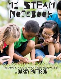 Cover image for My STEAM Notebook: Helping Kids Write About Their Observations