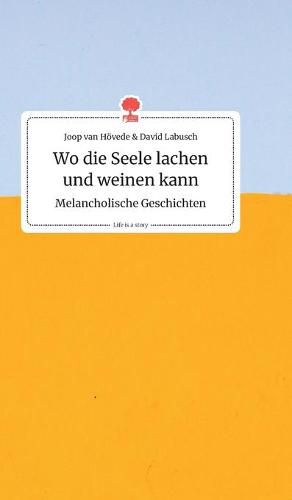 Cover image for Wo die Seele lachen und weinen kann. Melancholische Geschichten. Life is a Story - story.one