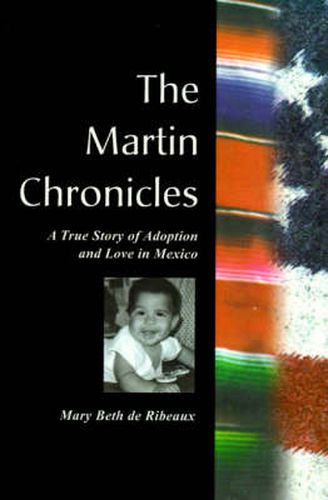 Cover image for The Martin Chronicles: The True Story of Adoption and Love in Mexico