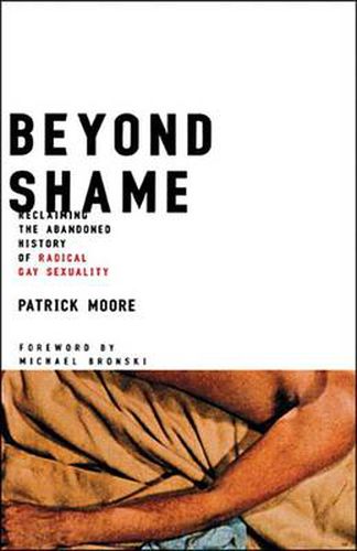 Beyond Shame: Reclaiming the Abandoned History of Radical Gay Sexuality