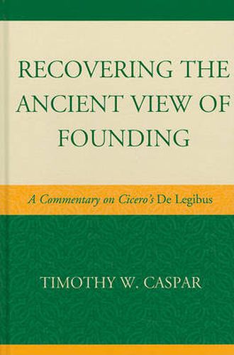 Cover image for Recovering the Ancient View of Founding: A Commentary on Cicero's De Legibus