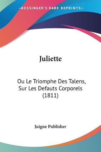 Cover image for Juliette: Ou Le Triomphe Des Talens, Sur Les Defauts Corporels (1811)