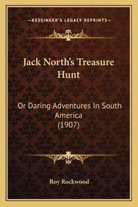 Cover image for Jack Northacentsa -A Centss Treasure Hunt: Or Daring Adventures in South America (1907)