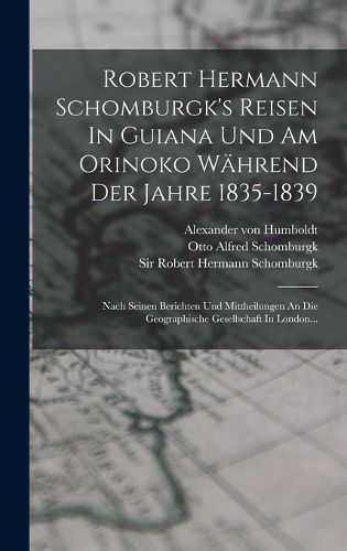 Cover image for Robert Hermann Schomburgk's Reisen In Guiana Und Am Orinoko Waehrend Der Jahre 1835-1839