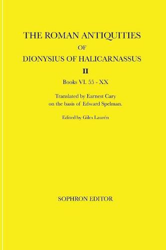 The Roman Antiquities of Dionysius of Halicarnassus: Volume II Books VI.55 - XX