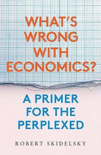 Cover image for What's Wrong with Economics?: A Primer for the Perplexed