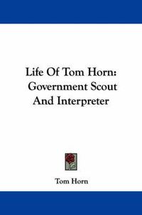 Cover image for Life Of Tom Horn: Government Scout And Interpreter