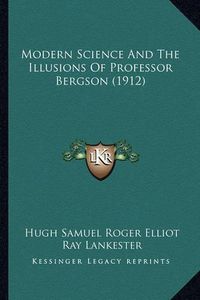 Cover image for Modern Science and the Illusions of Professor Bergson (1912)