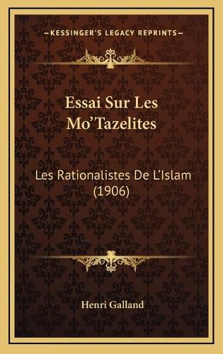 Cover image for Essai Sur Les Mo'tazelites: Les Rationalistes de L'Islam (1906)