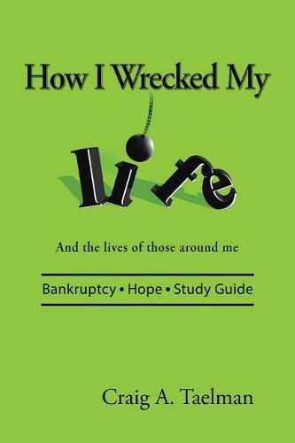 Cover image for How I Wrecked My Life: And the lives of those around me