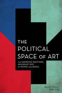 Cover image for The Political Space of Art: The Dardenne Brothers, Arundhati Roy, Ai Weiwei and Burial