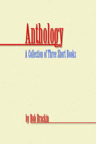 Cover image for Anthology: A Collection of Three Short Books by Bob Brackin