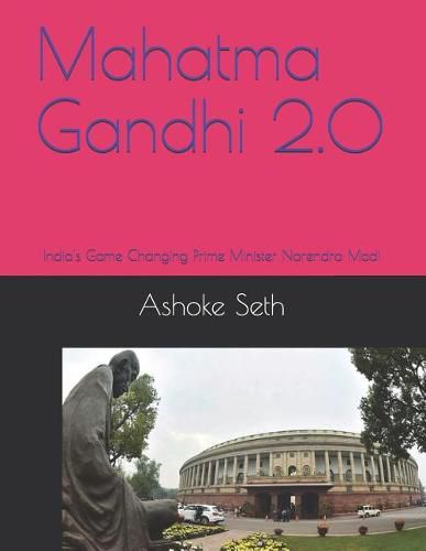 Mahatma Gandhi 2.0: India's Game Changing Prime Minister Narendra Modi