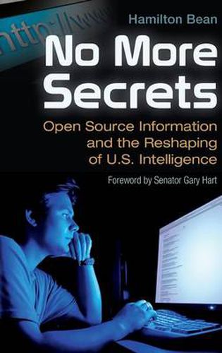 Cover image for No More Secrets: Open Source Information and the Reshaping of U.S. Intelligence