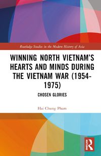 Cover image for Winning North Vietnam's Hearts and Minds during the Vietnam War (1954-1975)