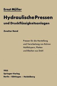 Cover image for Hydraulische Pressen und Druckflussigkeitsanlagen: Zweiter Band Pressen fur die Herstellung und Verarbeitung von Rohren, Hohlkoerpern, Platten und Blechen aus Stahl