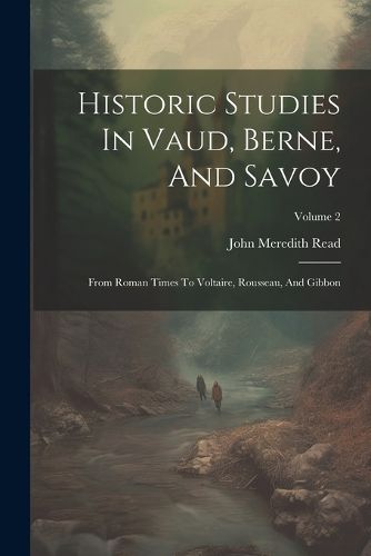 Historic Studies In Vaud, Berne, And Savoy