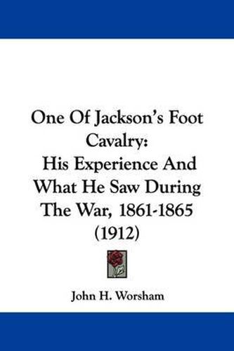 Cover image for One of Jackson's Foot Cavalry: His Experience and What He Saw During the War, 1861-1865 (1912)
