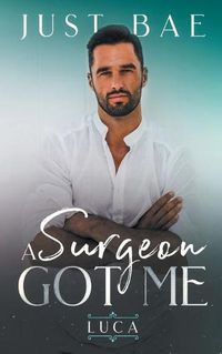 Cover image for A Surgeon Got Me: Luca