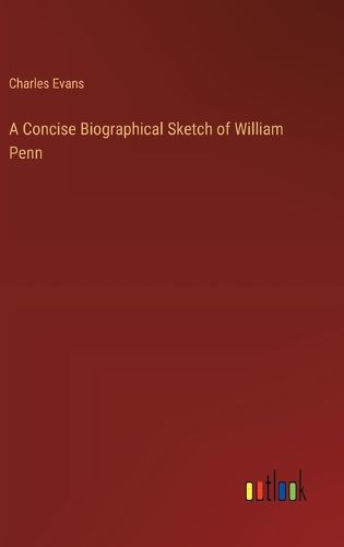 A Concise Biographical Sketch of William Penn