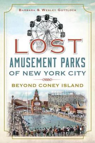 Cover image for Lost Amusement Parks of New York City: Beyond Coney Island